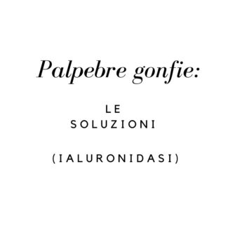 ialuronidasi per palpebre gonfie ialuronidasi per palpebre gonfie